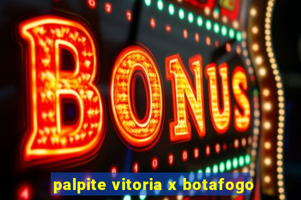 palpite vitoria x botafogo